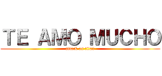 ＴＥ ＡＭＯ ＭＵＣＨＯ (attack on titan)