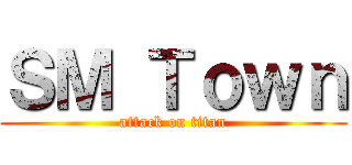 ＳＭ Ｔｏｗｎ (attack on titan)