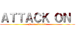 ＡＴＴＡＣＫ ＯＮ  (Fans - Tunisia)