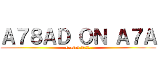 Ａ７８ＡＤ ＯＮ Ａ７Ａ (season 2021)