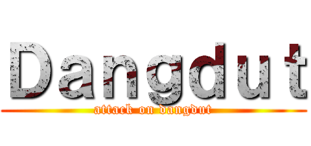 Ｄａｎｇｄｕｔ (attack on dangdut)