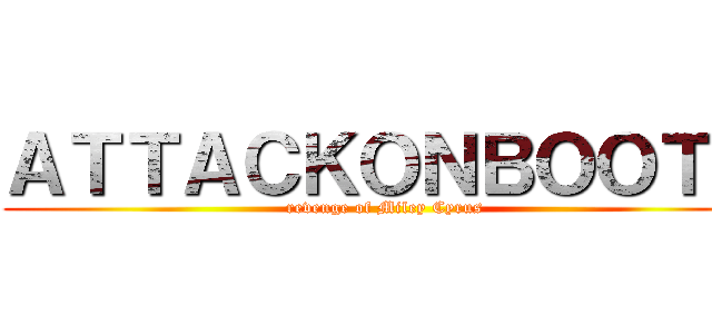 ＡＴＴＡＣＫＯＮＢＯＯＴＹ (revenge of Miley Cyrus)