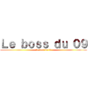 Ｌｅ ｂｏｓｓ ｄｕ ０９ (Le boss du 09)