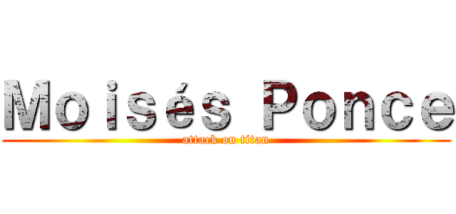 Ｍｏｉｓéｓ Ｐｏｎｃｅ (attack on titan)