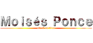 Ｍｏｉｓéｓ Ｐｏｎｃｅ (attack on titan)