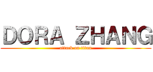 ＤＯＲＡ ＺＨＡＮＧ (attack on titan)