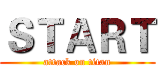 ＳＴＡＲＴ (attack on titan)