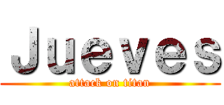 Ｊｕｅｖｅｓ (attack on titan)