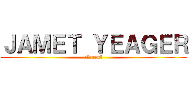 ＪＡＭＥＴ ＹＥＡＧＥＲ (channel)