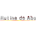 Ｒｕｔｉｎａ ｄｅ Ａｂｓ ()