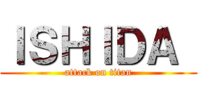 ＩＳＨＩＤＡ  (attack on titan)