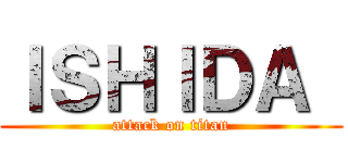 ＩＳＨＩＤＡ  (attack on titan)