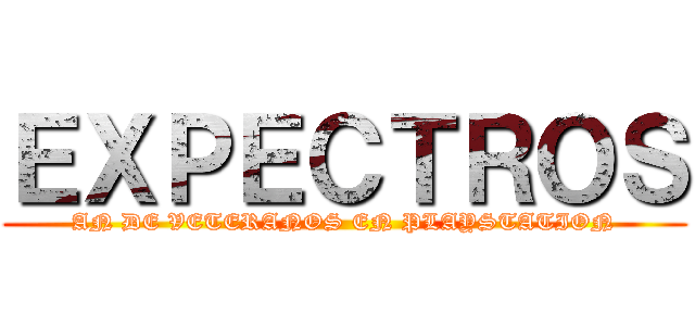 ＥＸＰＥＣＴＲＯＳ (AN DE VETERANOS EN PLAYSTATION)