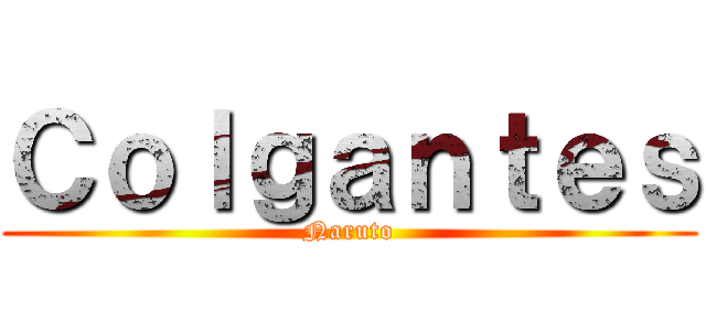 Ｃｏｌｇａｎｔｅｓ (Naruto)