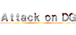 Ａｔｔａｃｋ ｏｎ ＤＧ ()