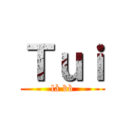 Ｔｕｉ (là bò)