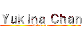 Ｙｕｋｉｎａ Ｃｈａｎ (attack on titan)