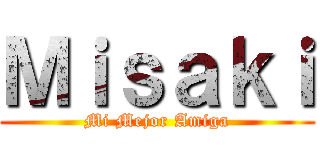 Ｍｉｓａｋｉ (Mi Mejor Amiga)