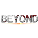 ＢＥＹＯＮＤ (345)