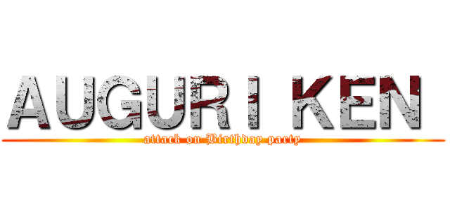 ＡＵＧＵＲＩ ＫＥＮ  (attack on Birthday party)
