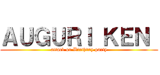 ＡＵＧＵＲＩ ＫＥＮ  (attack on Birthday party)