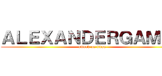ＡＬＥＸＡＮＤＥＲＧＡＭＥＲ (attack on titan)
