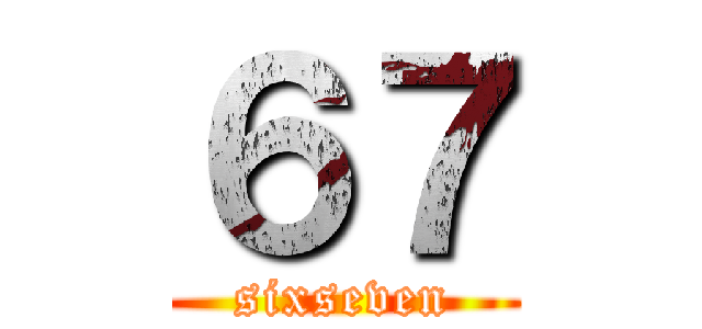 ６７ (sixseven)