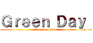 Ｇｒｅｅｎ Ｄａｙ  (American Idiot)