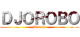 ＤＪＯＲＯＢＯ (Baradji)