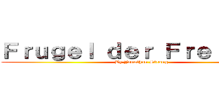 Ｆｒｕｇｅｌ ｄｅｒ Ｆｒｅｉｈｅｉｔ (By Jonathan Strong)