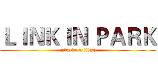ＬＩＮＫＩＮ ＰＡＲＫ (attack on titan)