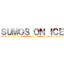 ＳＵＭＯＳ ＯＮ ＩＣＥ ()