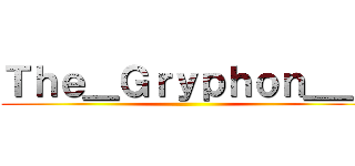 Ｔｈｅ＿Ｇｒｙｐｈｏｎ＿＿ ()
