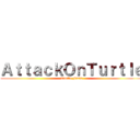 ＡｔｔａｃｋＯｎＴｕｒｔｌｅ (Turtle Farts)