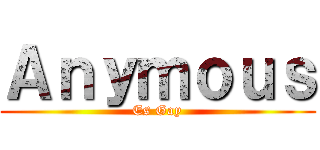 Ａｎｙｍｏｕｓ (Es Gay)