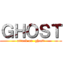 ＧＨＯＳＴ (attack on  ghost)