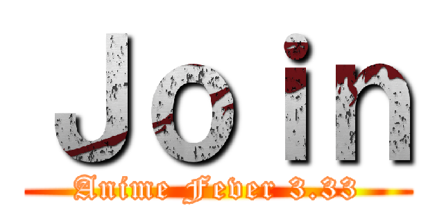 Ｊｏｉｎ (Anime Fever 3.33)