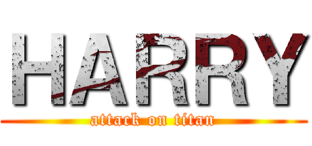 ＨＡＲＲＹ (attack on titan)