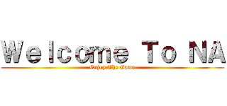 Ｗｅｌｃｏｍｅ Ｔｏ ＮＡ (Enjoy The Game)
