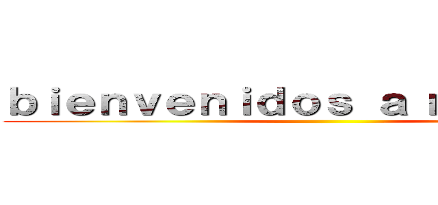 ｂｉｅｎｖｅｎｉｄｏｓ ａ ｍｉ ｐｏｓｔ ()
