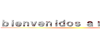 ｂｉｅｎｖｅｎｉｄｏｓ ａ ｍｉ ｐｏｓｔ ()