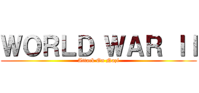 ＷＯＲＬＤ ＷＡＲ ＩＩ (Attack On Nazi)