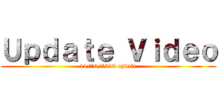 Ｕｐｄａｔｅ Ｖｉｄｅｏ (11/10/2013 update)