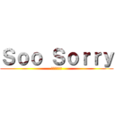 Ｓｏｏ Ｓｏｒｒｙ (ごめんなさい)