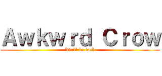 Ａｗｋｗｒｄ Ｃｒｏｗ (liwill be back)