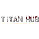 ＴＩＴＡＮ ＨＵＢ ()