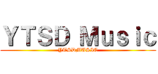 ＹＴＳＤ Ｍｕｓｉｃ (YTSDMUSIC)