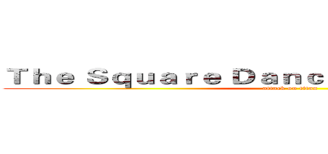 Ｔｈｅ Ｓｑｕａｒｅ Ｄａｎｃｅ ｉｎ ｔｈｅ Ｓｍｏｇ (attack on titan)