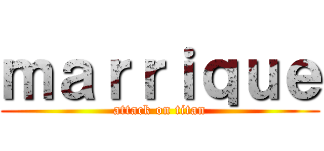 ｍａｒｒｉｑｕｅ (attack on titan)
