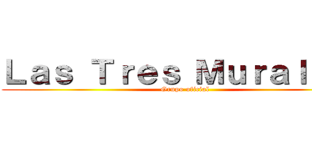 Ｌａｓ Ｔｒｅｓ Ｍｕｒａｌｌａｓ (Grupo oficial)